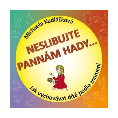 Neslibujte Pannám hady - Jak vychovávat dítě podle znamení - Kudláčková Michaela