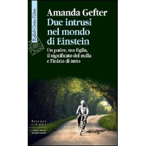 Due intrusi nel mondo di Einstein. Un padre, sua figlia, il significato del nulla e l'inizio di tutto | Amanda Gefter (ISBN: 9788860307705)