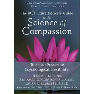 ACT Practitioner's Guide to the Science of Compassion | Dennis Tirch (2014)