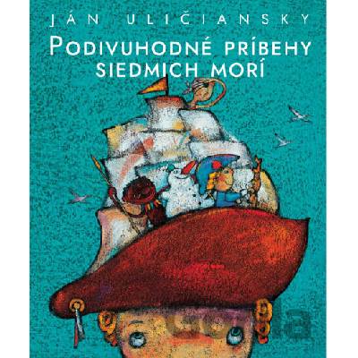 Podivuhodné príbehy siedmich morí - Ján Uličiansky, Ľuboslav Paľo (ilustrátor)