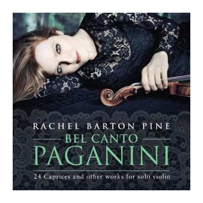 Rachel Barton Pine - Bel Canto Paganini - 24 Caprices And Other Works For Solo Violin CD