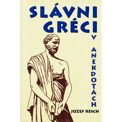 Slávni Gréci v anekdotách - Jozef Resch