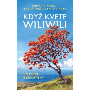 Když kvete wiliwili - Román o naději, která přežije i pád z nebe | Vojtěch Bernatský (2025)