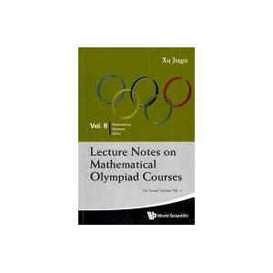 Lecture Notes On Mathematical Olympiad Courses: For Senior Section - Volume 1 | Jiagu Xu (2012)