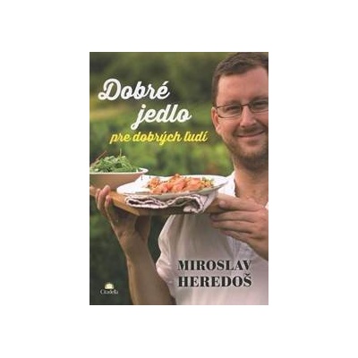 Dobré jedlo pre dobrých ľudí Miroslav Heredoš SK Kniha