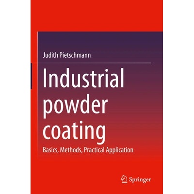 Industrial Powder Coating: Basics, Methods, Practical Application Pietschmann Judith