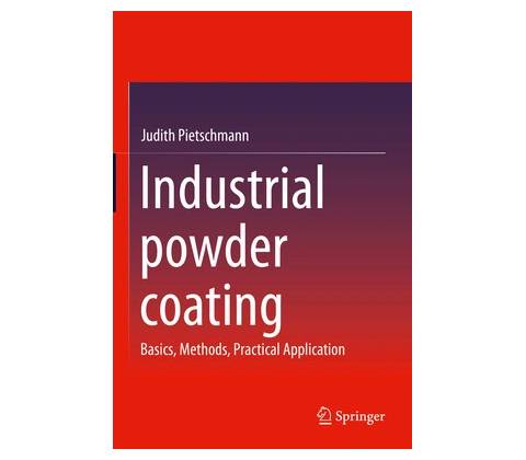 Industrial Powder Coating: Basics, Methods, Practical Application Pietschmann Judith