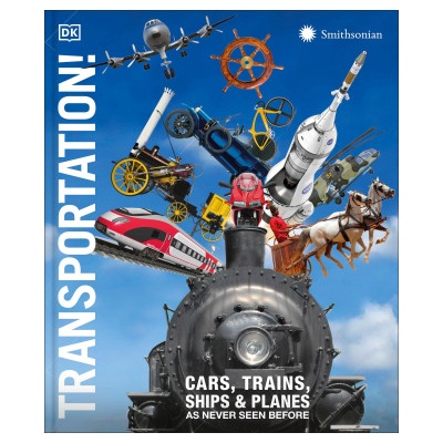 Transportation! : Cars, Trains, Ships and Planes as You've Never Seen It Before | DK