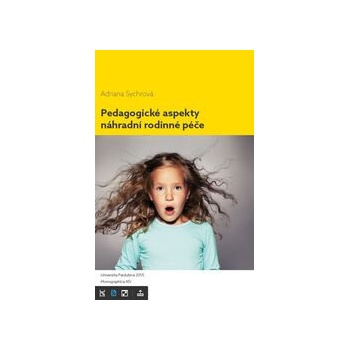 Sychrová Adriana: Pedagogické aspekty náhradní rodinné péče Kniha