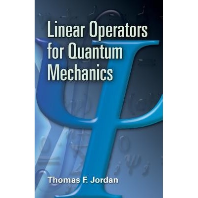 Linear Operators for Quantum Mechanics Jordan Thomas F.