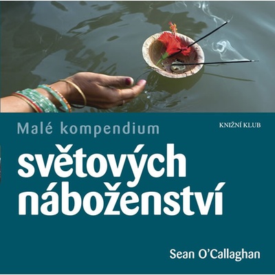 Malé kompendium světových náboženství - Sean O´Callaghan