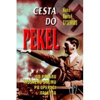 Cesta do pekel - Od požáru Říšského sněmu po operaci Valkýra - Gisevius Hans Bernd