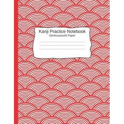 Kanji Pratice Notebook - Genkouyoushi Paper: Japanese Writing Paper a Workbook to Write Kanji, Kana, Katakana or Hiragana