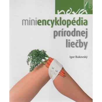 Nová miniencyklopédia prírodnej liečby - Igor Bukovský