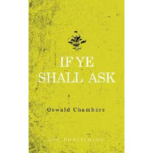 If Ye Shall Ask | OSWALD CHAMBERS (2018)