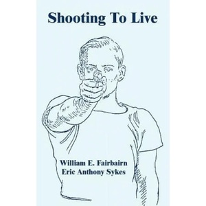 Shooting To Live | William, E. Fairbairn (ISBN: 9781410108302)
