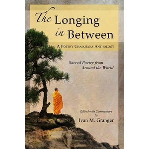 The Longing In Between: - Sacred Poetry From Around The World (A Poetry Chaikhana Anthology) | Ivan M Granger (ISBN: 9780985467937)