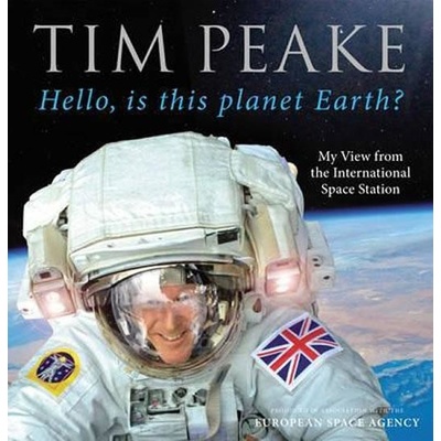 Hello, is this planet Earth?: My View from thTim Peake