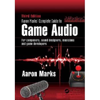 Aaron Marks' Complete Guide to Game Audio | Aaron Marks