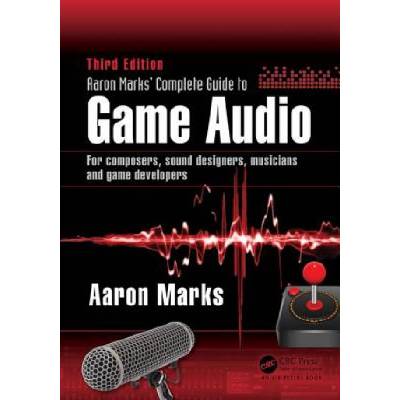 Aaron Marks' Complete Guide to Game Audio | Aaron Marks