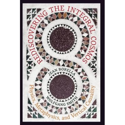 Rediscovering the Integral Cosmos | Jean Borella, Wolfgang Smith