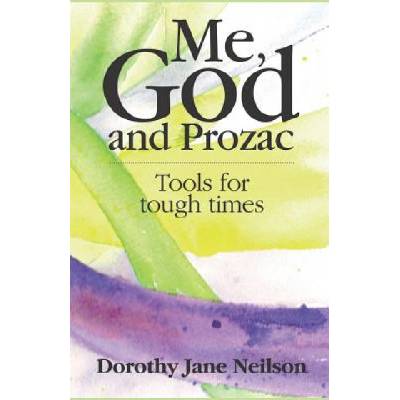 Me, God and Prozac: Tools for Tough Times