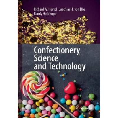 Confectionery Science and Technology | Richard W. Hartel, Joachim H. von Elbe, Randy Hofberger