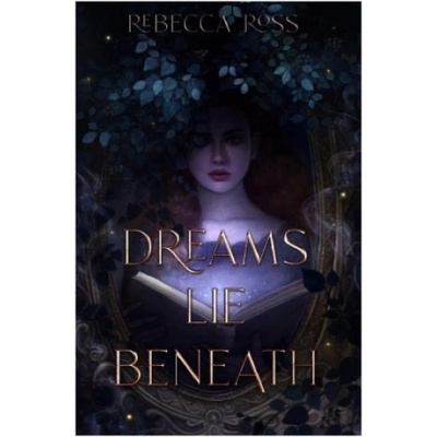 Dreams Lie Beneath - Rebecca Ross