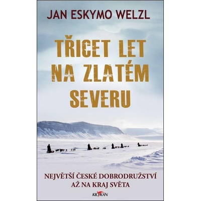 Třicet let na zlatém severu - Jan Eskymo Welzl