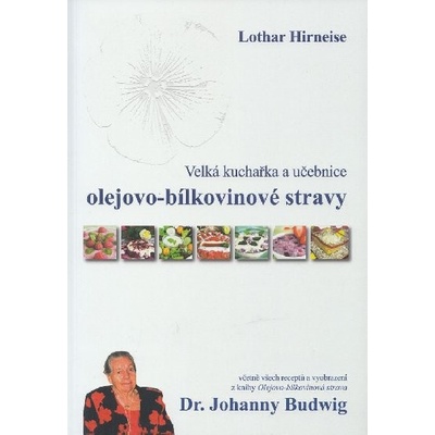 Velká kuchařka a učebnice olejovo-bílkovinové stravy Dr. Johanny Budwig: Lothar Hirneise