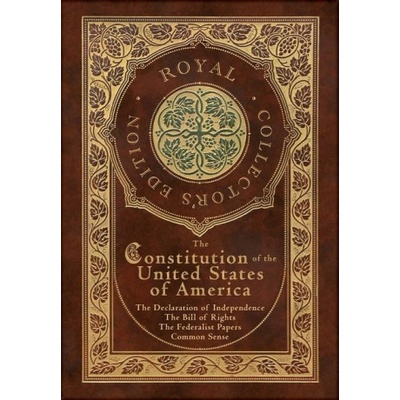The Constitution of the United States of America: The Declaration of Independence, The Bill of Rights, Common Sense, and The Federalist Papers (Royal | James Madison, Thomas Paine