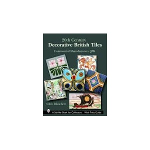 20th Century Decorative British Tiles: Commercial Manufacturers, J-W | Christopher Blanchett (ISBN: 9780764324673)