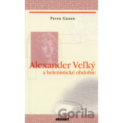 Alexander Veľký a helenistické obdobie - Peter Green