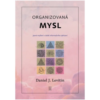 Organizovaná mysl - Jasné myšlení v době informačního zahlcení
