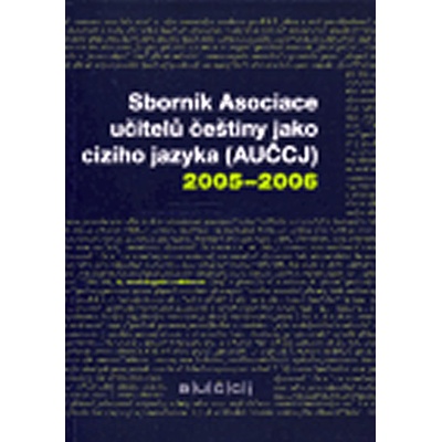 Sborník Asociace učitelů češtiny jako cizího jazyka AUČCJ 2005-2006