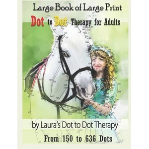 Large Book of Large Print Dot to Dot Therapy for Adults from 150 to 636 Dots: Relaxing Puzzles to Color and Calm | Laura's Dot to Dot Therapy (ISBN: 9781792061066)