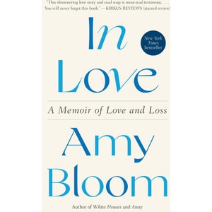In Love: A Memoir of Love and Loss | Bloom, Amy (ISBN: 9780593243954)