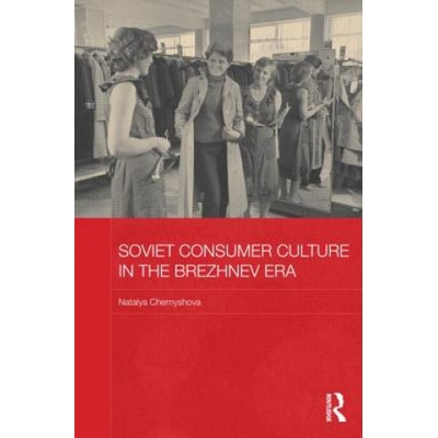 Soviet Consumer Culture in the Brezhnev Era Chernyshova Natalya University of Winchester UK