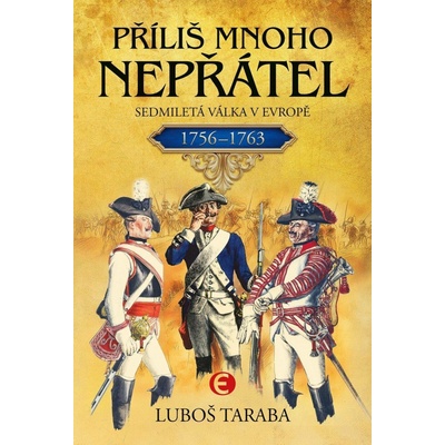 Příliš mnoho nepřátel - Sedmiletá válka v Evropě 1756–1763