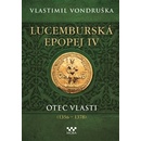 Lucemburská epopej IV - Otec vlasti (1356-1378) - Vlastimil Vondruška