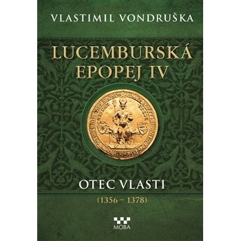Lucemburská epopej IV - Otec vlasti (1356-1378) - Vlastimil Vondruška