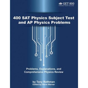 400 SAT Physics Subject Test and AP Physics Problems: Problems, Explanations, and Comprehensive Physics Review | Steve Warner, Tony Rothman (ISBN: 9781544837963)
