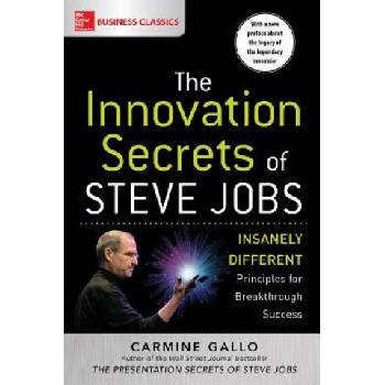 Innovation Secrets of Steve Jobs: Insanely Different Principles for Breakthrough Success Gallo Carmine