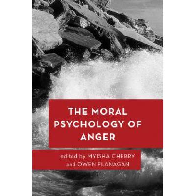 Moral Psychology of Anger | Myisha Cherry, Owen Flanagan