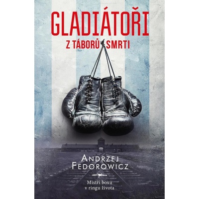 Gladiátoři z táborů smrti - Mistři boxu v ringu života