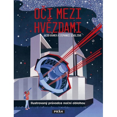 Oči mezi hvězdami - Ilustrovaný průvodce noční oblohou - Jacob Kramer, Stephanie Scholzová