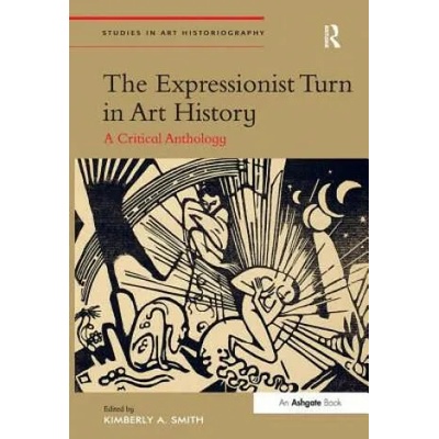 Expressionist Turn in Art History | Kimberly A. Smith
