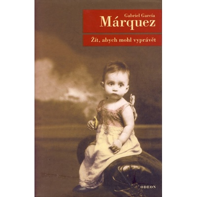 Žít, abych mohl vyprávět - Gabriel García Márquez