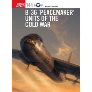 B-36 'Peacemaker' Units of the Cold War | Gareth Hector, Jim Laurier (ISBN: 9781472850393)