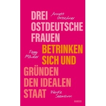 Drei ostdeutsche Frauen betrinken sich und gründen den idealen Staat